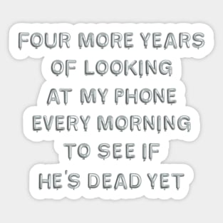 "Four More Years..." in silver balloons Sticker